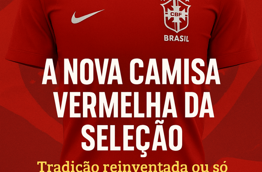 Camisa Vermelha da Seleção – Tradicional é pensar diferente: o vermelho também é Brasil!